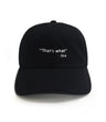 That’s What She Said Dad Hat – Black embroidered cotton 6-panel dad hat with adjustable strap. Funny meme cap & best gift for dads.